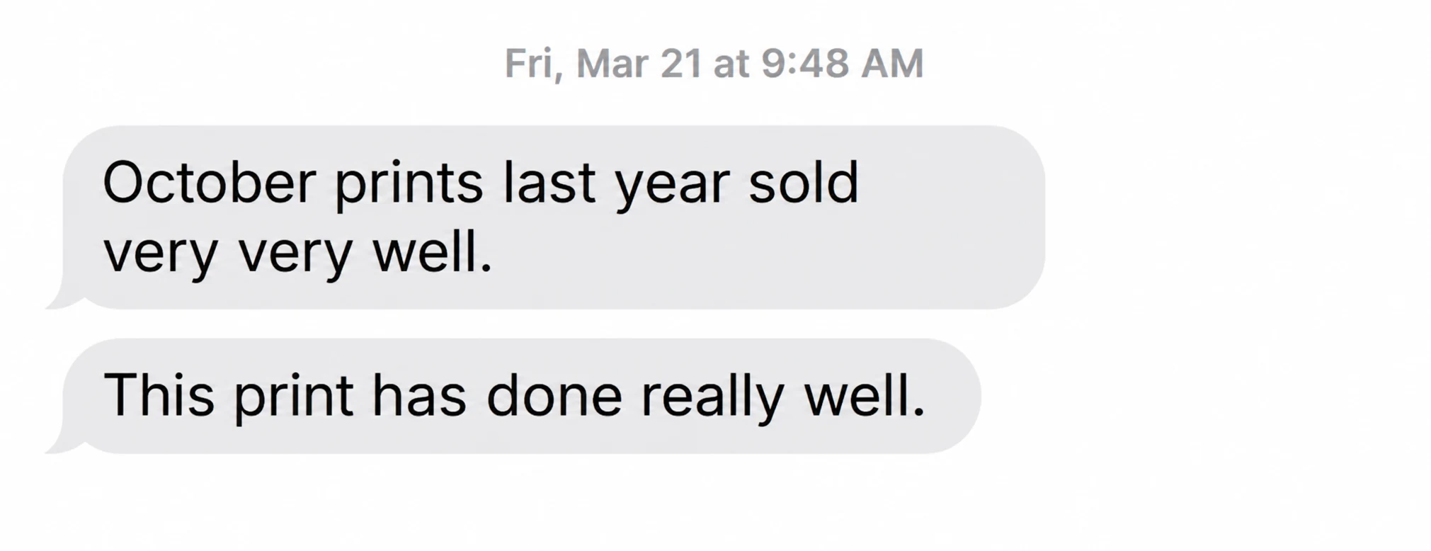 Text message from a client: October prints last year sold very very well. This print has done really well.