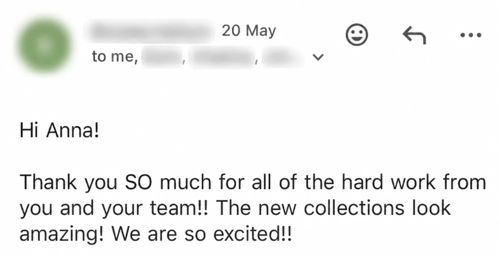 Email from a client: The new collections look amazing! We are so excited!!